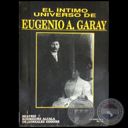 EL NTIMO UNIVERSO DE EUGENIO ALEJANDRINO GARAY - Autora: BEATRIZ RODRGUEZ ALCAL DE GONZLEZ ODDONE - Ao 1990